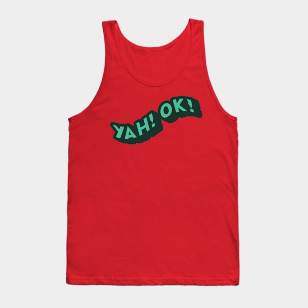 Yah! Ok! Tank Top by TheSteadfast